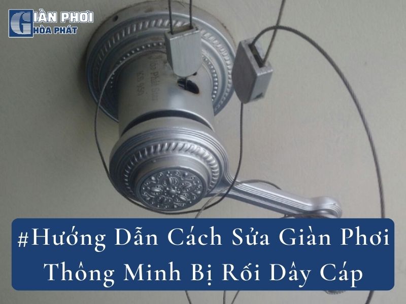 #Hướng Dẫn Cách Sửa Giàn Phơi Thông Minh Bị Rối Dây Cáp