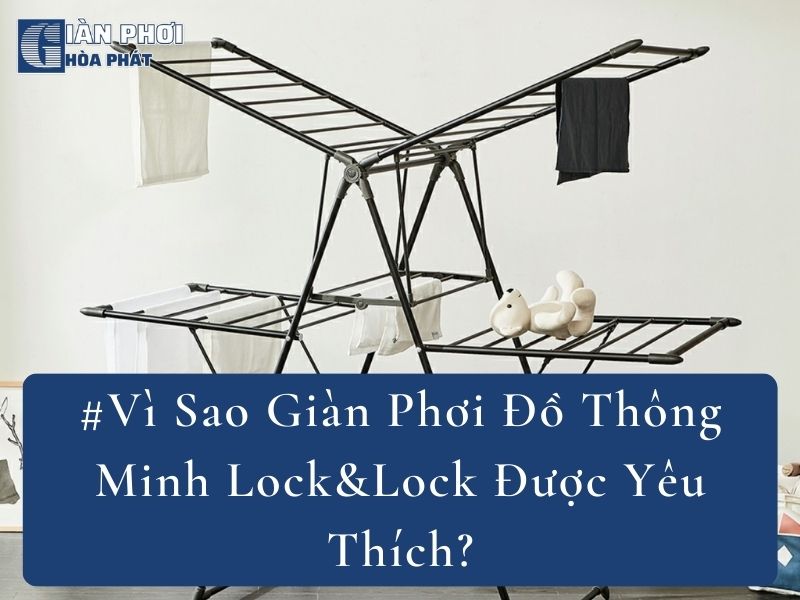 #Vì Sao Giàn Phơi Đồ Thông Minh Lock&Lock Được Yêu Thích?