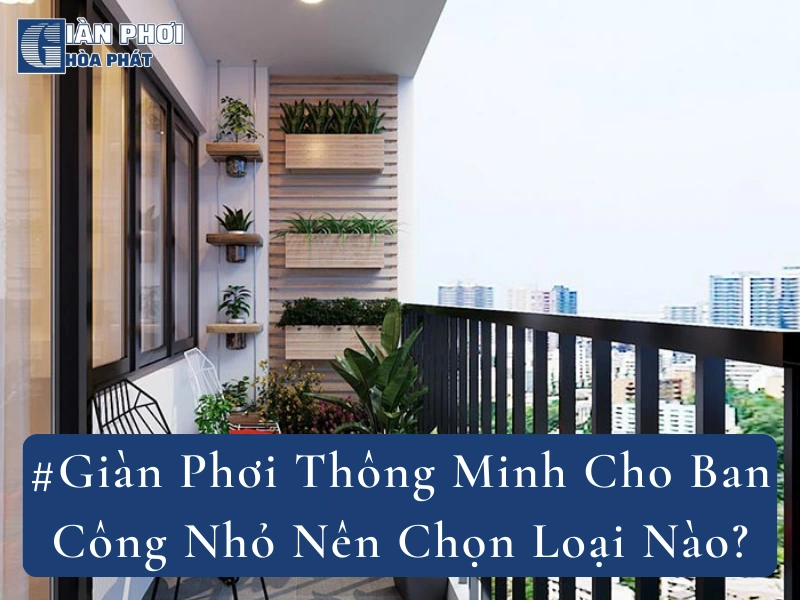 #Giàn Phơi Thông Minh Cho Ban Công Nhỏ Nên Chọn Loại Nào?