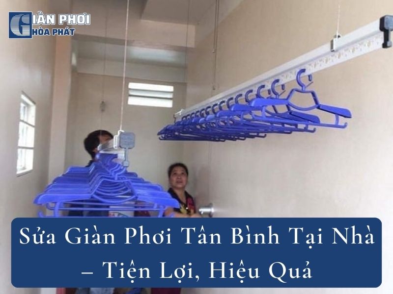 Sửa Giàn Phơi Tân Bình Tại Nhà – Tiện Lợi, Hiệu Quả