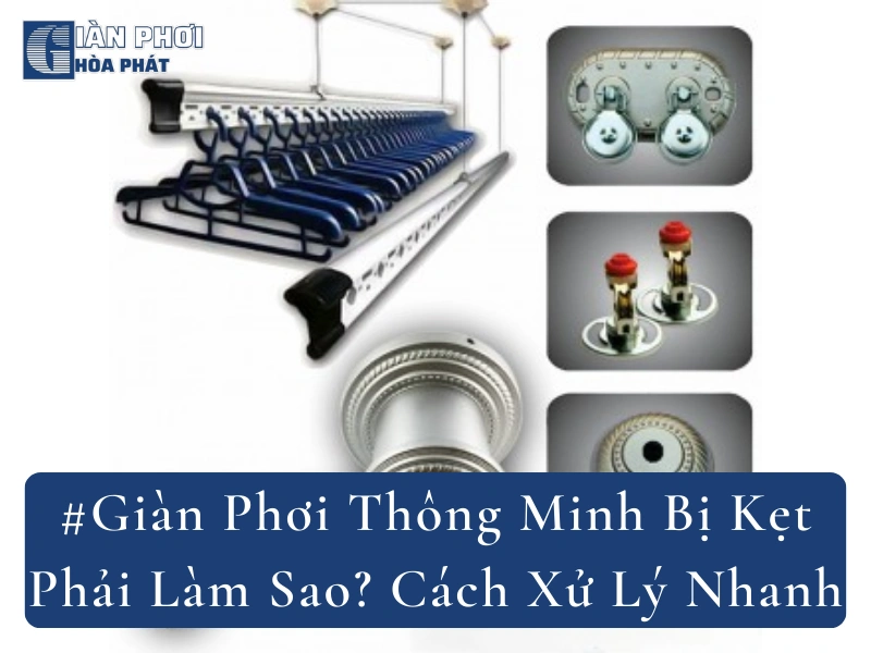 #Giàn Phơi Thông Minh Bị Kẹt Phải Làm Sao? Cách Xử Lý Nhanh