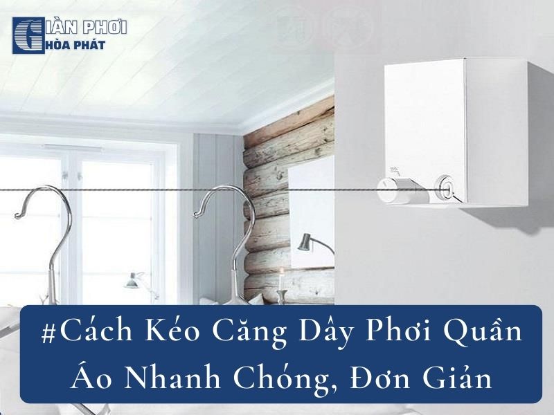 #Cách Kéo Căng Dây Phơi Quần Áo Nhanh Chóng, Đơn Giản