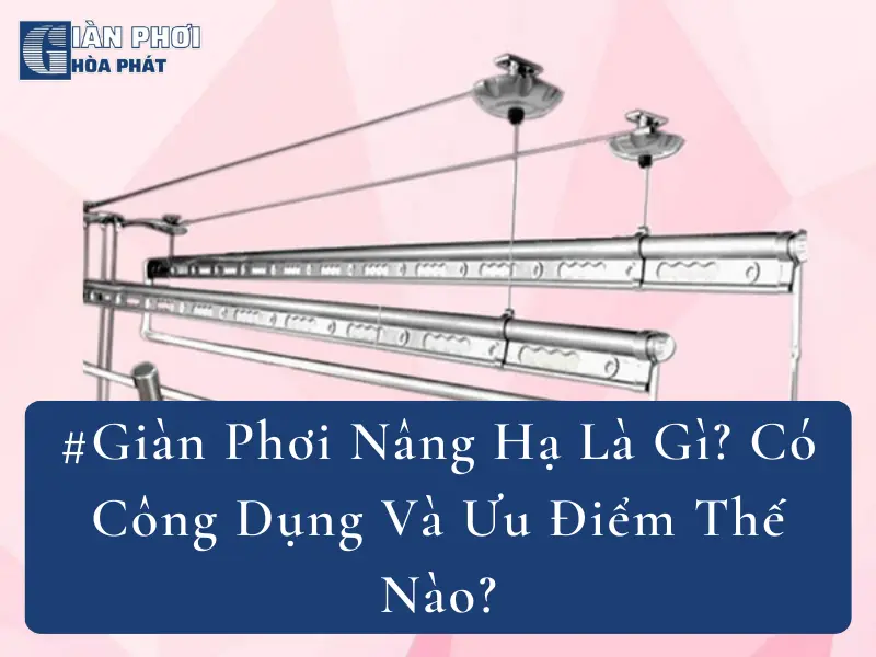 #Giàn Phơi Nâng Hạ Là Gì? Có Công Dụng Và Ưu Điểm Thế Nào?